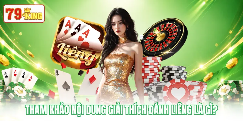 Tham khảo nội dung giải thích đánh Liêng là gì? Tham khảo nội dung giải thích đánh Liêng là gì?